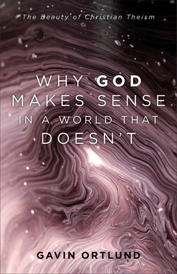 Why God Makes Sense in a World That Doesn't: The Beauty of Christian The .. NEW