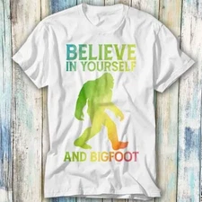 Believe In Yourself Bigfoot T Shirt Meme Gift Top Tee Unisex 1066