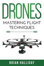 Drones: Mastering Flight Techniques by Halliday, Brian Book The Fast Free