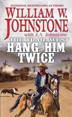 Hang Him Twice (The Trail West): 3, J.A Johnstone