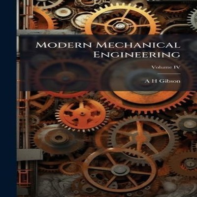 Modern Mechanical Engineering A H Gibson Hardcover Creative Media