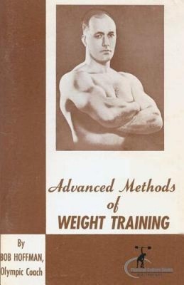 Advanced Methods of Weight Training: (Original Version, Restored) by Bob Hoffman