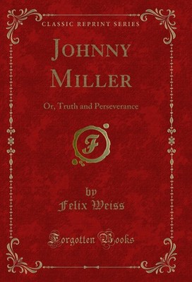 Johnny Miller: Or, Truth and Perseverance (Classic Reprint)