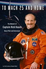 To Mach 25 and Home: The Memoir of Captain Rick Hauck, Navy Pilot and Astron...