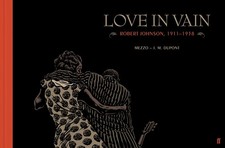 Love In Vain: Robert Johnson 1911-1938, The Graphic Novel by Dupont