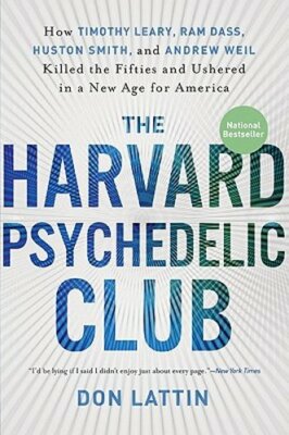 The Harvard Psychedelic Club: How Timothy Leary, RAM Dass, Huston Smith, and