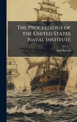 The Proceedings of the United States Naval Institute by Emil Bessels Hardcover B