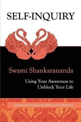 Self-inquiry: Using Your Awareness to Unblock Your Life by Swami Shankarananda