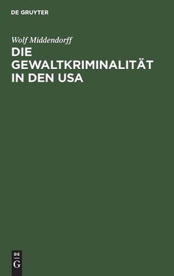Die Gewaltkriminalitt in den USA by Wolf Middendorff (German) Hardcover Book