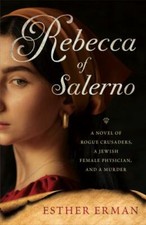 Rebecca of Salerno: A Novel of Rogue Crusaders, a Jewish Female Physician, and a