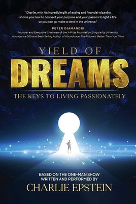 Yield of Dreams: The Keys to Living Passionately by Charlie Epstein Hardcover Bo
