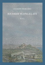 Libro - Giuseppe Mercurio - Ricordi Scongelati  - Il Rio