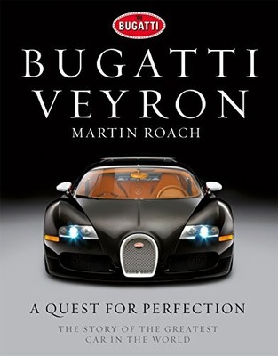 Bugatti Veyron: A Quest for Perfection - The Story o by Roach, Martin 1848093489