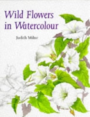 Wild Flowers in Watercolour, Milne, Judith, Used; Good Book