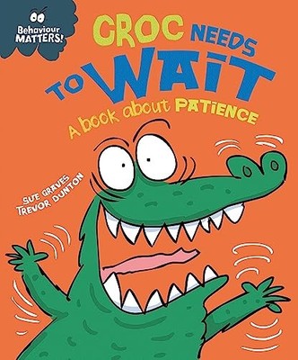Croc Needs to Wait - A book about patience (Behaviour  by Graves, Sue 144515868X