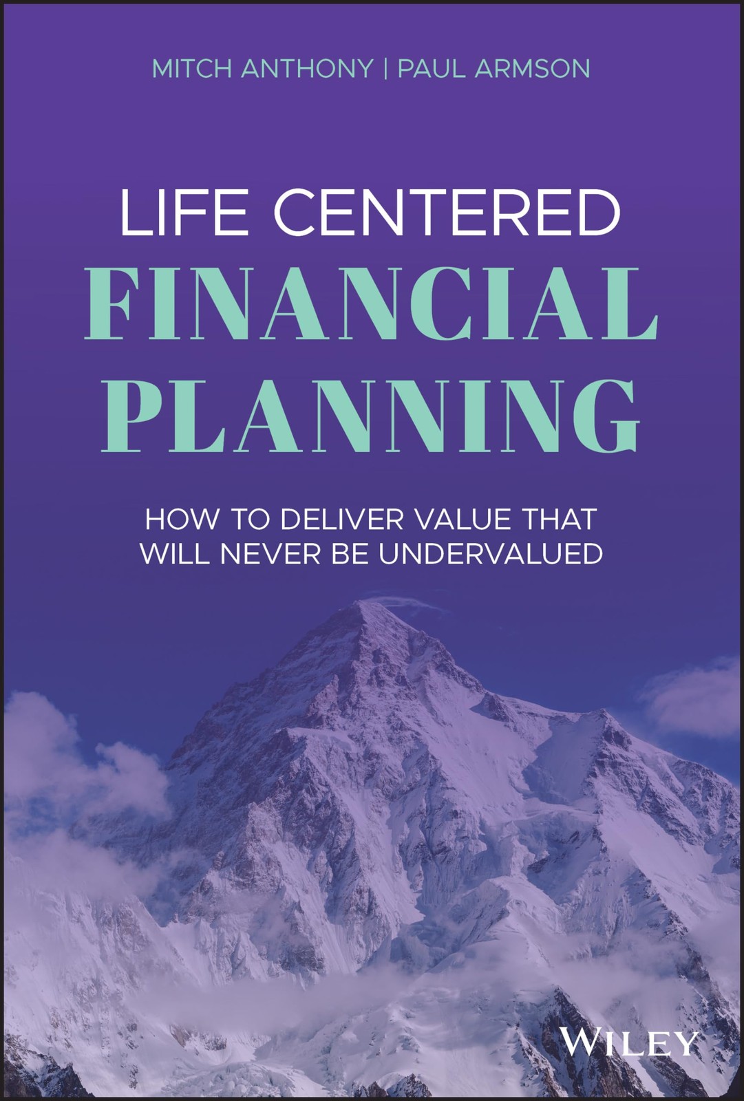 Life Centered Financial Planning: How to Deliver Value That Will