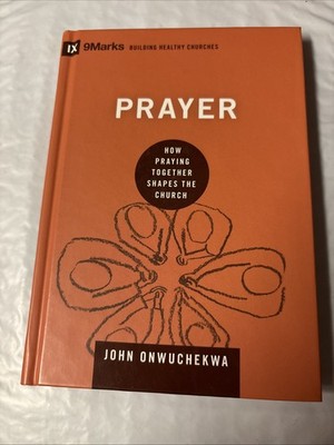 Prayer: How Praying Together Shapes the Church John Onwuchekwa