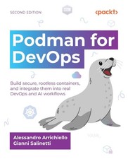 Podman for DevOps: Build secure, rootless containers, and integrate them into re