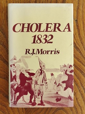 Cholera 1832: The Social Response to an epidemic RJ Morris Rare Hardback