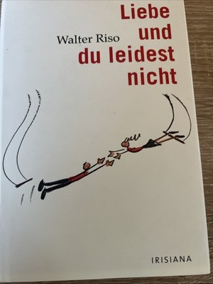  Liebe und du leidest nicht  von Walter Riso ( V2 ) Anleitung zum Glücklich sein