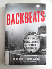 Backbeats : A History of Rock and Roll in Fifteen Drummers, Hardcover by Ling...