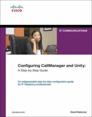 Configuring CallManager And Unity: A Step-By-Step Guide (Networking Technology)