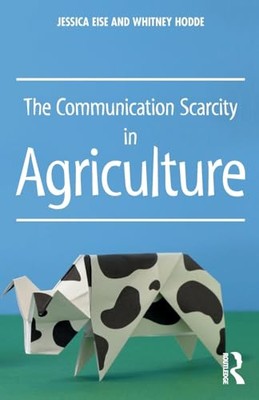 The Communication Scarcity in Agriculture by Whitney Hodde, Jessica Eise ...