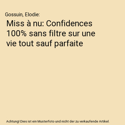 Miss à nu: Confidences 100% sans filtre sur une vie tout sauf parfaite, Gossuin