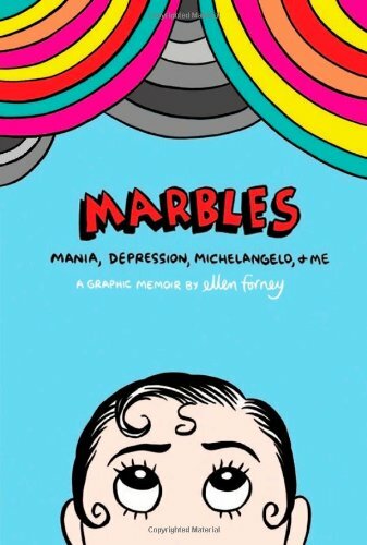Marbles: Mania, Depression, Michelangelo and Me-Ellen Forney