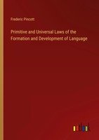 Frederic Pincott | Primitive And Universal Laws Of The Formation And...