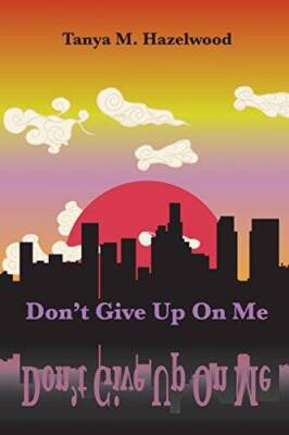 Dont Give Up On Me - Paperback By Hazelwood, Tanya M - GOOD