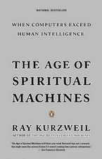 The Age of Spiritual Machines: When Computers Exceed Human Intelligence - GOOD