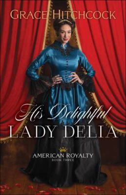 His Delightful Lady Delia (American Royalty) by Hitchcock