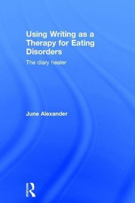Using Writing As a Therapy for Eating Disorders : The Diary Healer, Hardcover...