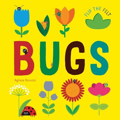Bugs: Flip the Felt by Agnese Baruzzi Board Book Book