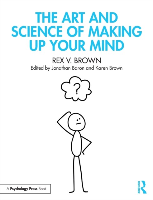The Art and Science of Making Up Your Mind by Rex V. Brown PAPERBACK