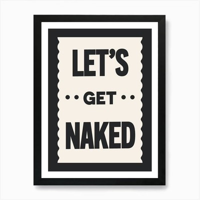Lets Get Naked3 Kunstdruck gerahmt Wandbild Poster Leinwanddruck Bild