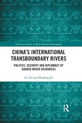 China's International Transboundary Rivers : Politics, Security and Diplomacy...