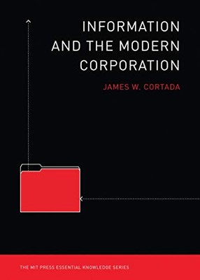 INFORMATION AND THE MODERN CORPORATION (MIT PRESS By James W. Cortada BRAND NEW