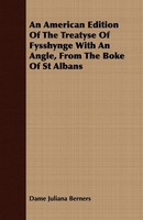 Dame Juliana Berners | An American Edition Of The Treatyse Of Fysshynge With...