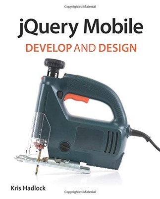 JQUERY MOBILE: DEVELOP AND DESIGN By Kris Hadlock Hadlock **Mint Condition**
