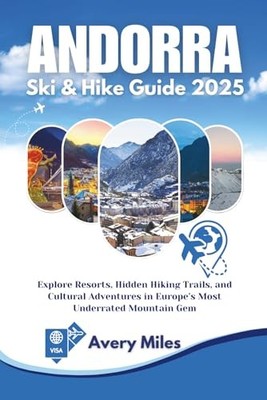 Andorra Ski & Hike Guide 2025: Explore..., Miles, Avery
