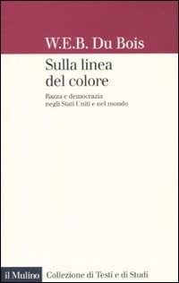 Sulla linea del colore - William Edward Burghardt Du Bois (Il Mulino) [2010]