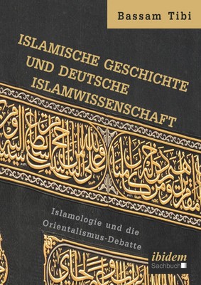 Bassam Tibi | Islamische Geschichte und deutsche Islamwissenschaft | Buch (2017)