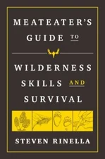 The MeatEater Guide to Wilderness Skills and Survival, Rinella, Steven, New Book