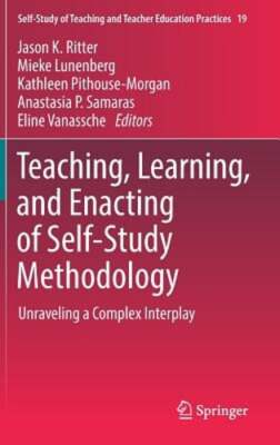 Teaching, Learning, and Enacting of Self-Study Methodology: Unraveling a Complex