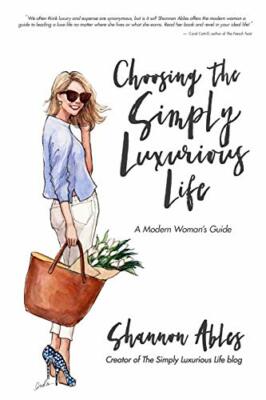 Choosing the Simply Luxurious Life: A Modern Woman' by Ables, Shannon 0692260595
