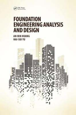 Foundation Engineering Analysis and Design by An-Bin Huang: New