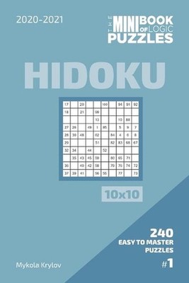The Mini Book Of Logic Puzzles 2020-2021. Hidoku 10x10 - 240 Easy To Master Puzz