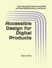 Accessible Design for Digital Products: Ensuring Digital Experiences Work for Ev